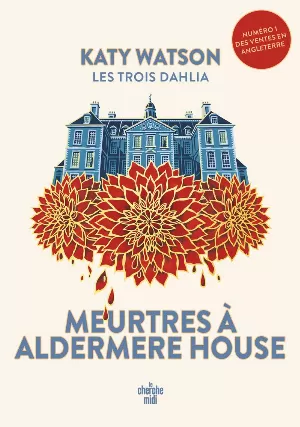 Katy Watson – Les Trois Dahlia, Tome 1 : Meurtres à Aldermere House